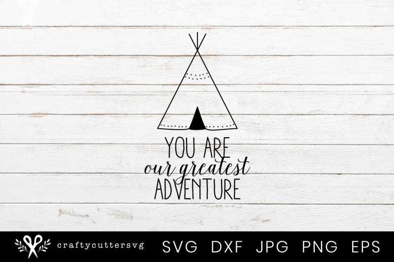 you-are-our-greatest-adventure-teepee-svg-kids-cut-file-tipi