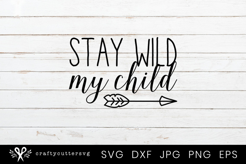 stay-wild-my-child-arrow-quote-svg-cutting-file-for-cricut-and-silhoue