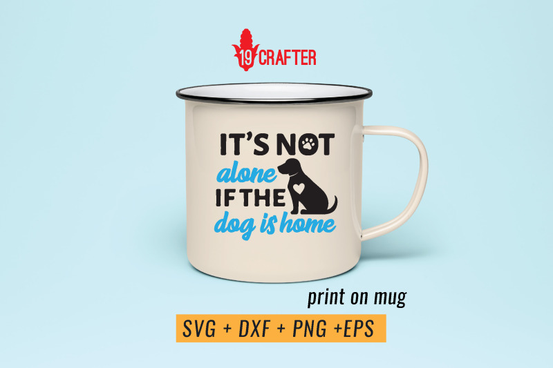 it-is-not-alone-if-the-dog-is-home-svg-cut-file