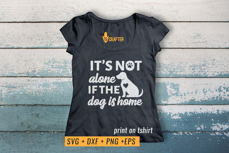 it-is-not-alone-if-the-dog-is-home-svg-cut-file