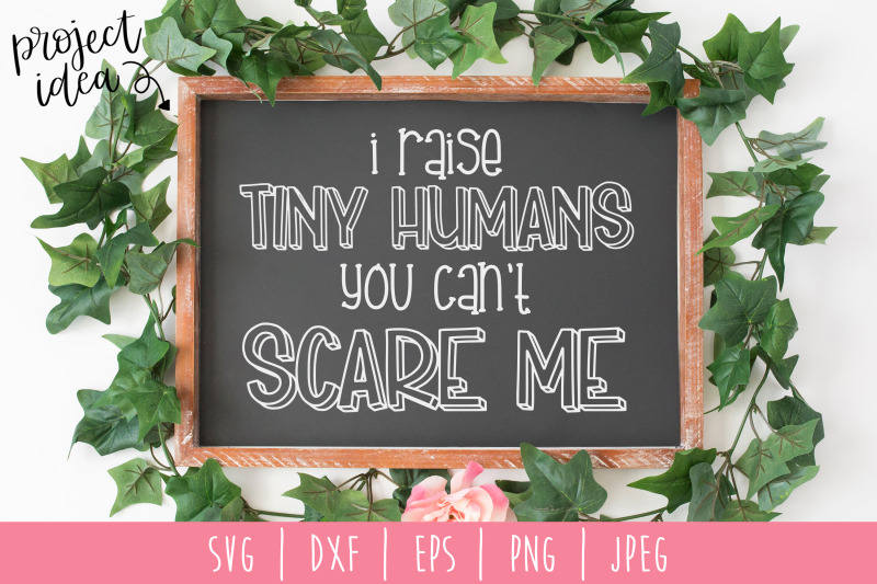 i-raise-tiny-humans-you-can-039-t-scare-me-svg-dxf-eps-png-jpeg