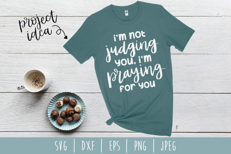 i-039-m-not-judging-you-i-039-m-praying-for-you-svg-dxf-eps-png-jpeg