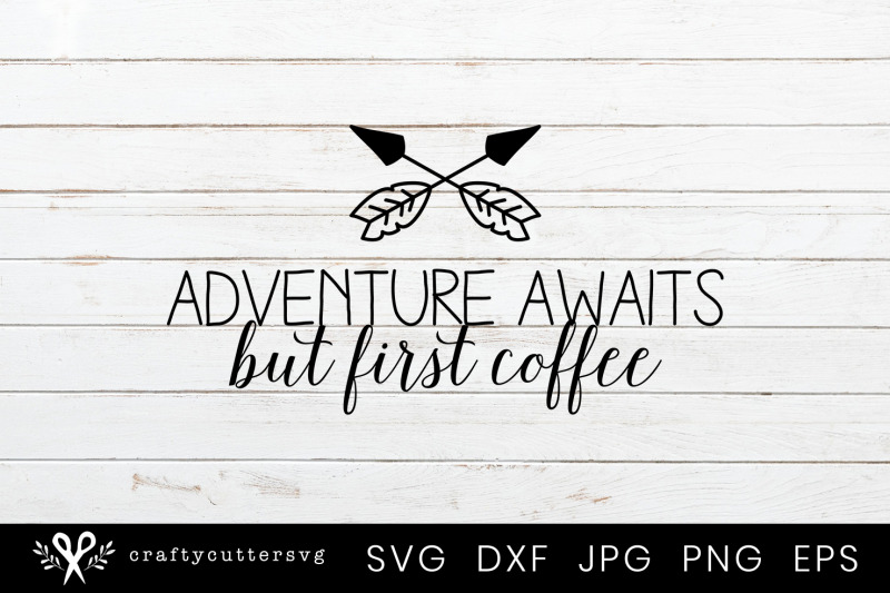 adventure-awaits-but-first-coffee-svg-cutting-file-design