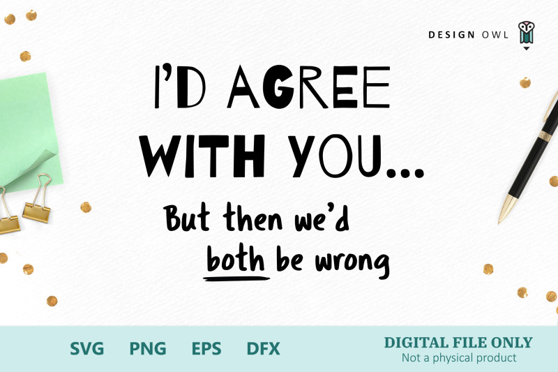 i-039-d-agree-with-you-svg-cut-file