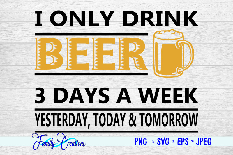 i-only-drink-beer-3-days-a-week