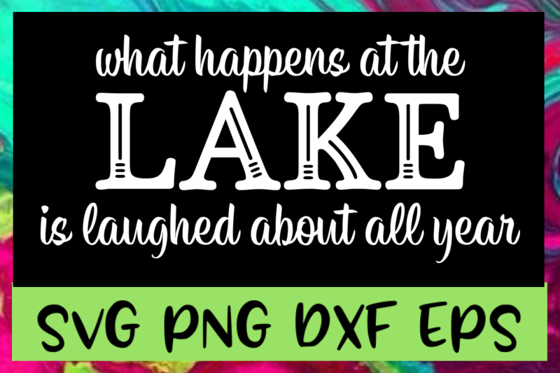 what-happens-at-the-lake-svg-png-dxf-amp-eps-design-files