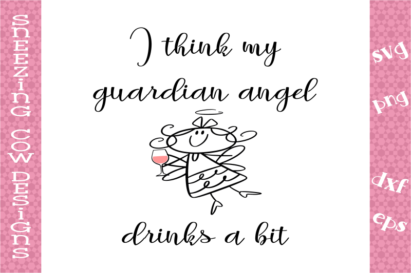 i-think-my-guardian-angel-drinks-a-bit
