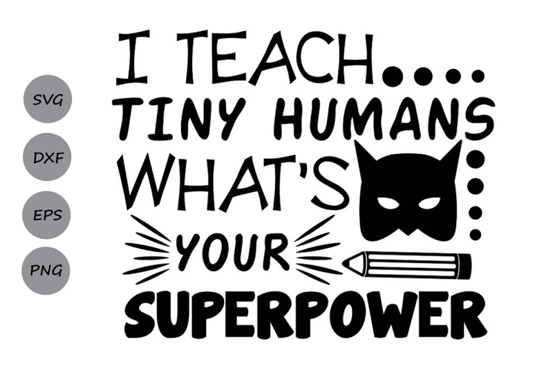 i-teach-tiny-humans-what-039-s-your-superpower-svg-teacher-svg