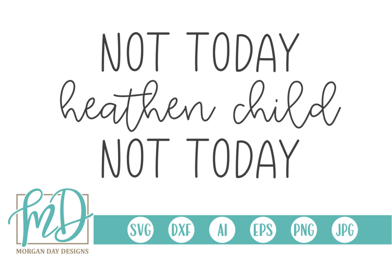 not-today-heathen-child-not-today-svg