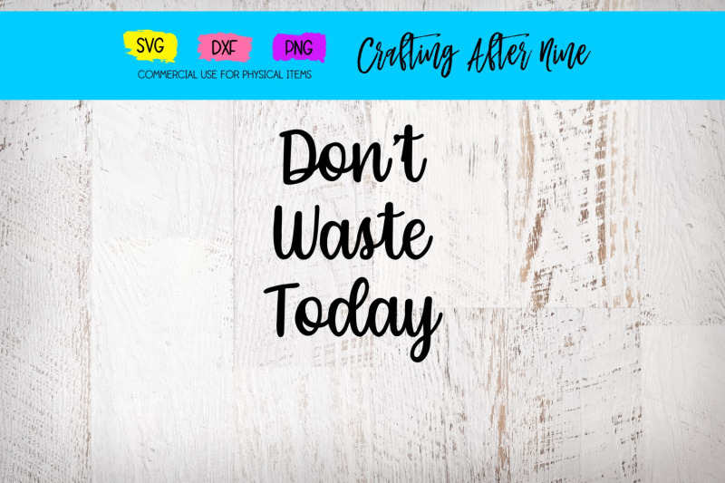 don-039-t-waste-today-svg-inspirational-quotes-handlettered-svg
