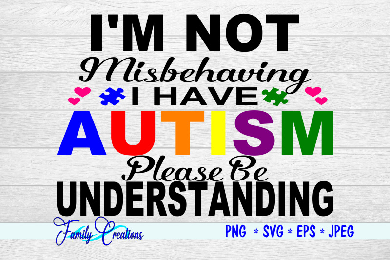 I'M Not Misbehaving I Have Autism Please Understand By Family Creations