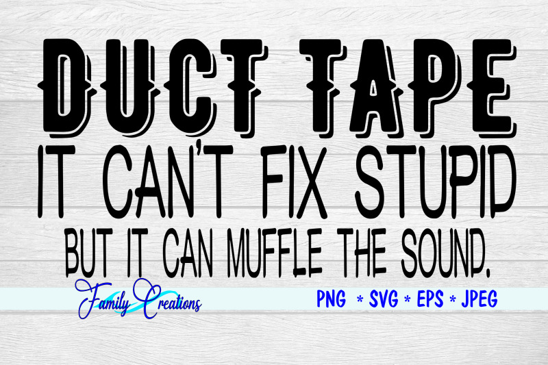 duct-tape-it-can-039-t-fix-stupid-but-i-can-muffle-the-sound