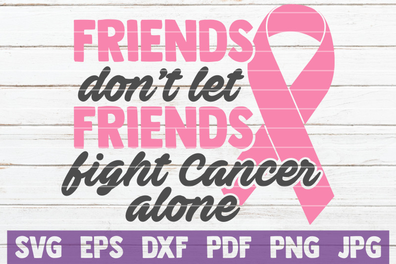 friends-don-039-t-let-friends-fight-cancer-alone-svg-cut-file