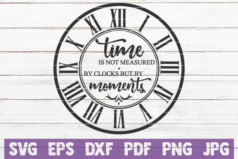 time-is-not-measured-by-clocks-but-by-moments-svg-cut-file