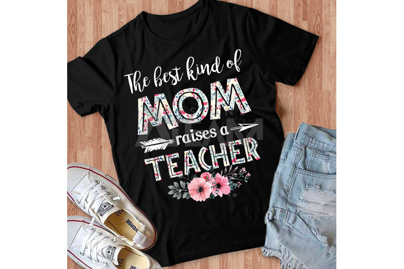 the-best-kind-of-mom-raises-a-teacher-png-mom-png-mothers-day-gift