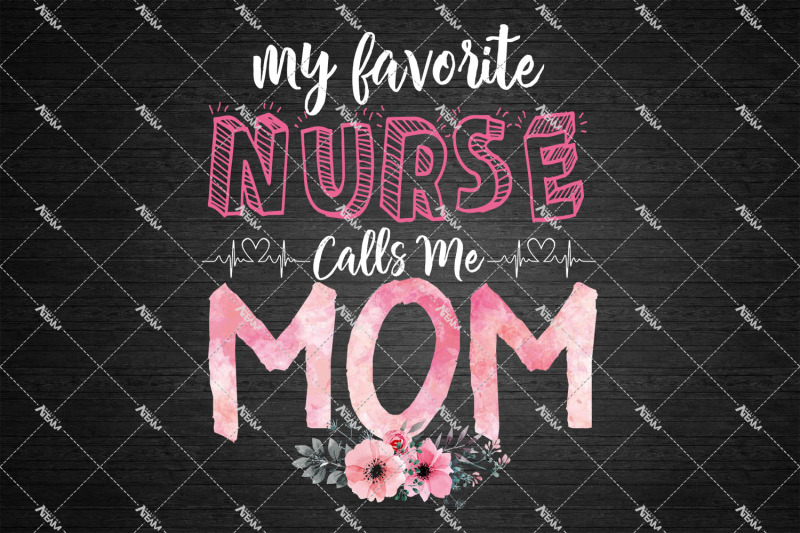my-favorite-nurse-calls-me-mom-png-mom-png-mothers-day-gift