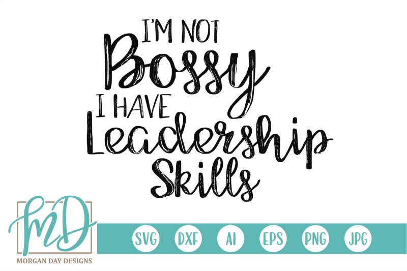 i-039-m-not-bossy-i-have-leadership-skills-svg