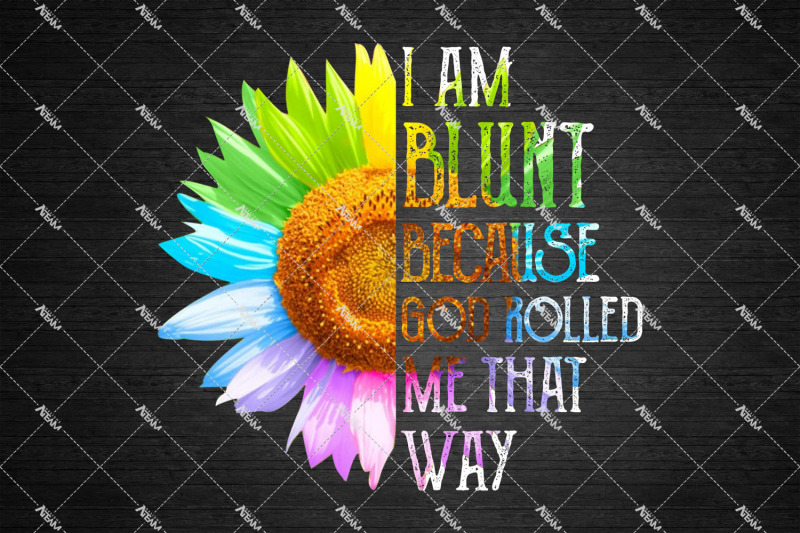 i-am-blunt-because-god-rolled-me-that-way-png-hippie-summer