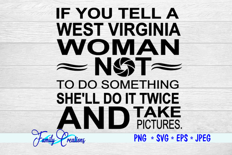 if-you-tell-a-west-virgiia-woman-not-to-do-something-she-039-ll-do-it-twic