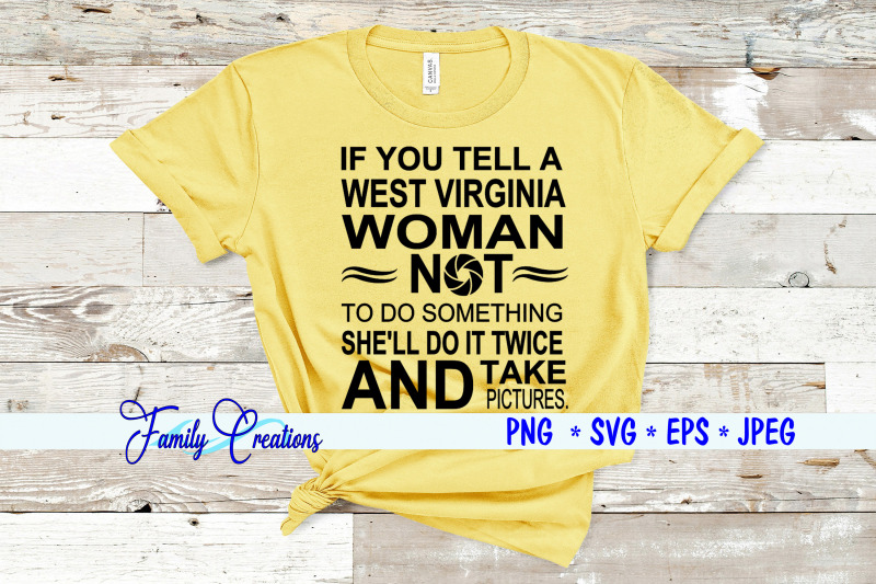 if-you-tell-a-west-virgiia-woman-not-to-do-something-she-039-ll-do-it-twic