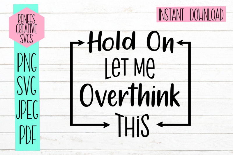 hold-on-let-me-overthink-this-humor-svg-svg-cutting-file
