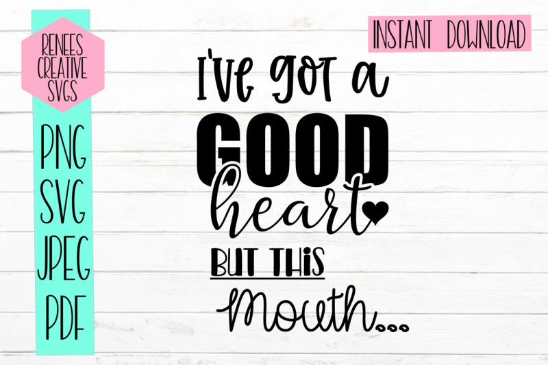 i-039-ve-got-a-good-heart-but-this-mouth-humor-svg-cut-file