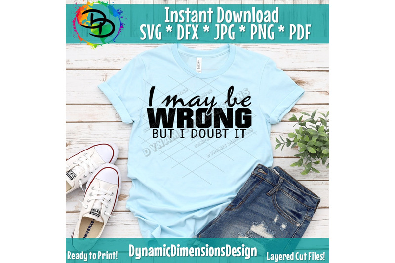 i-may-be-wrong-but-i-doubt-it-svg-funny-svg-scarcastic-svg-i-dont-c