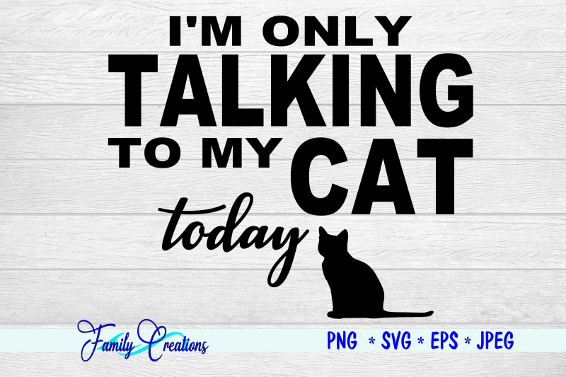 i-039-m-only-talking-to-my-cat-today