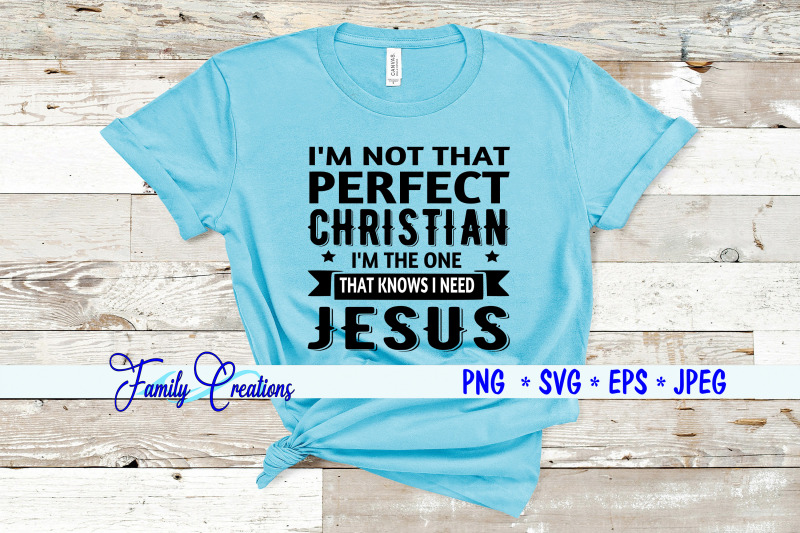 i-039-m-not-that-perfect-christian-i-039-m-the-one-that-knows-i-need-jesus