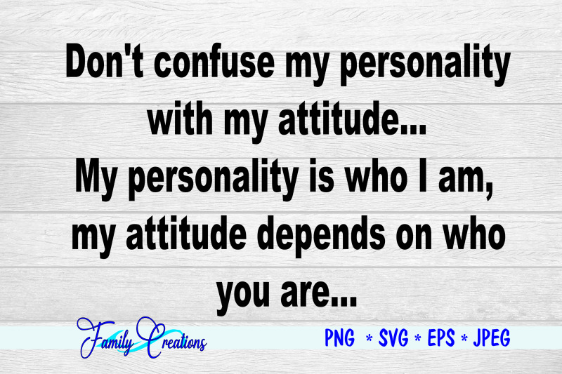 don-039-t-confuse-my-personality-with-my-attitude