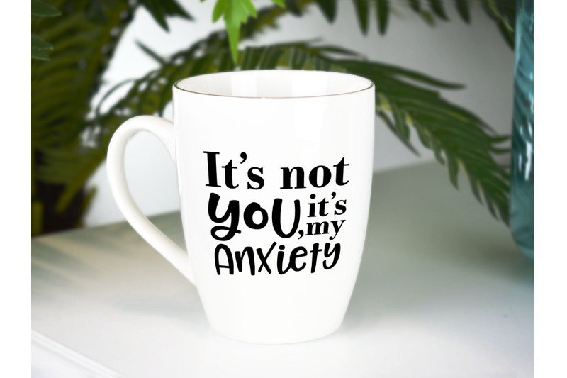 it-039-s-not-you-it-039-s-my-anxiety-sarcastic-homebody-hates-crowds-svg-png