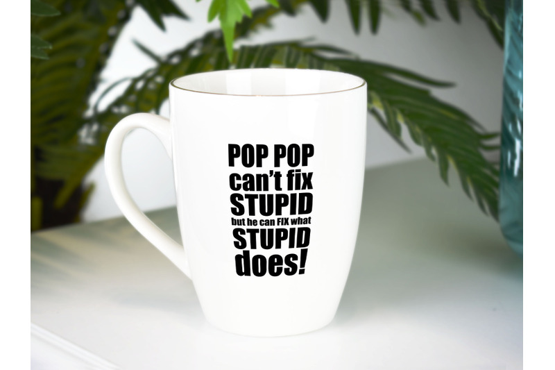 pop-pop-can-039-t-fix-stupid-but-he-can-fix-what-stupid-does-svg-png-jpe