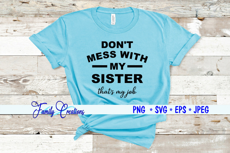 don-039-t-mess-with-my-sister-that-039-s-my-job