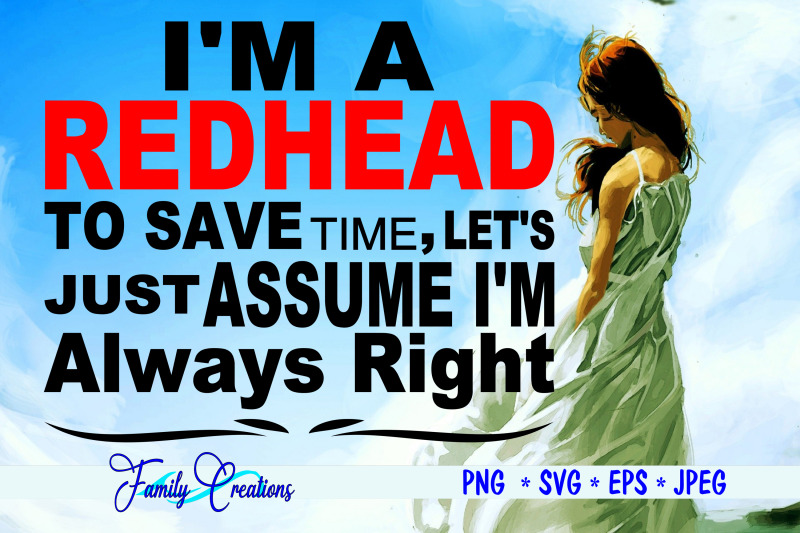 i-039-m-a-redhead-to-save-time-lets-just-assume-i-039-m-always-right