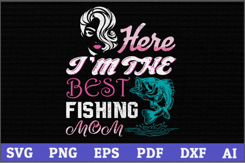 here-039-s-i-039-m-da-best-fishing-mom-svg-fishing-svg-design-fishing-gift