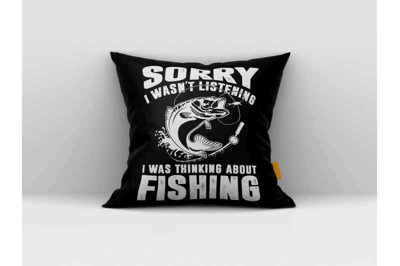 sorry-i-wasn-039-t-listening-i-was-thinking-about-fishing-fishing-svg-des