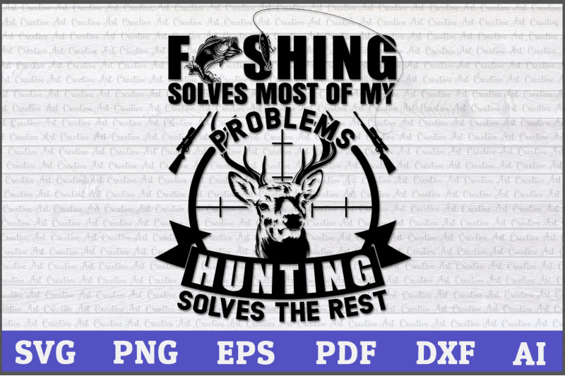 Download Fishing Solves Most Of My Problems Hunting Solves The Rest ...