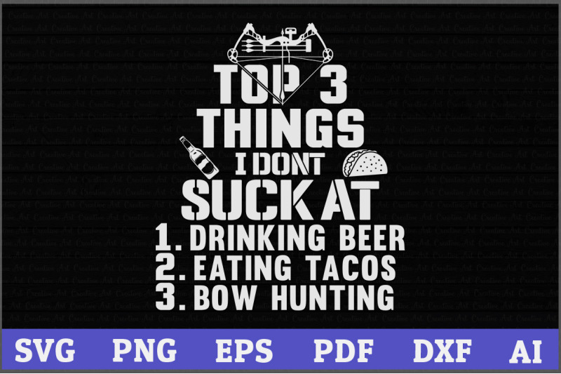 top-3-things-i-don-039-t-suck-at-1-drinking-beer-2-eating-tacos-3-bow-hunt