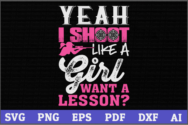Yeah, I Shoot Like A Girl Want A Lesson Hunting SVG Design,Hunting Svg ...