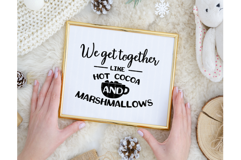 we-get-together-like-hot-cocoa-and-marshmallows-svg