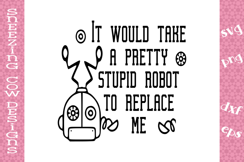 it-would-take-a-pretty-stupid-robot-to-replace-me