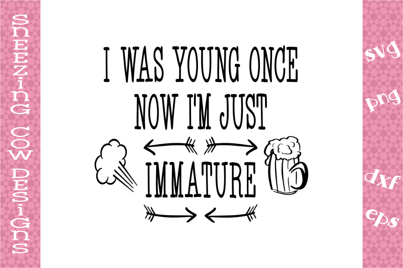 i-was-young-once-now-i-m-just-immature