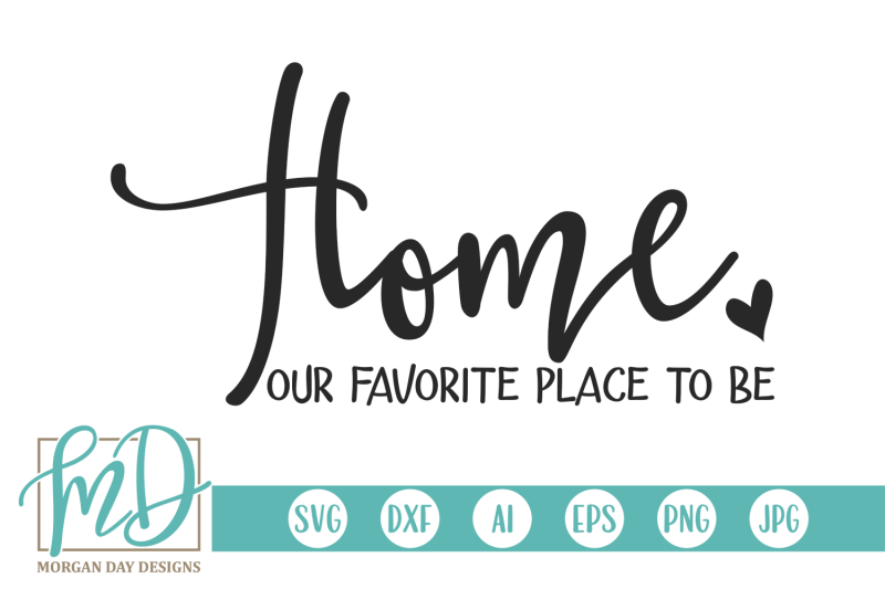 home-our-favorite-place-to-be-svg