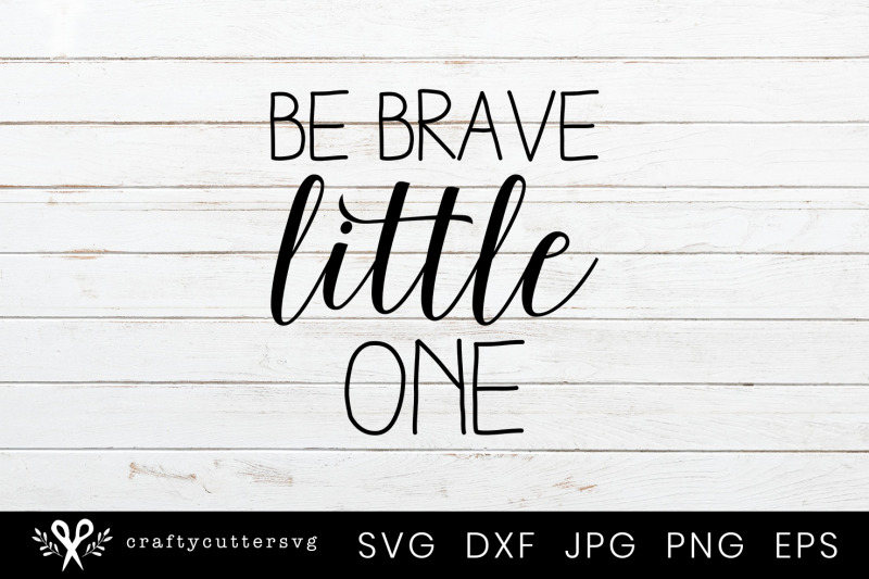 be-brave-little-one-svg-cut-fileclipart