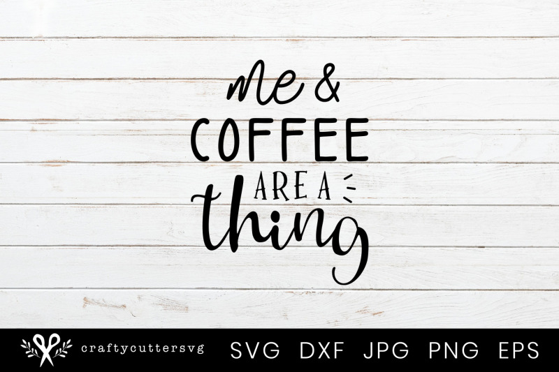 me-and-coffee-are-a-thing-svg-cutting-file-design