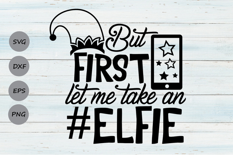 but-first-let-me-take-an-elfie-svg-christmas-svg-elf-svg-elf-hat