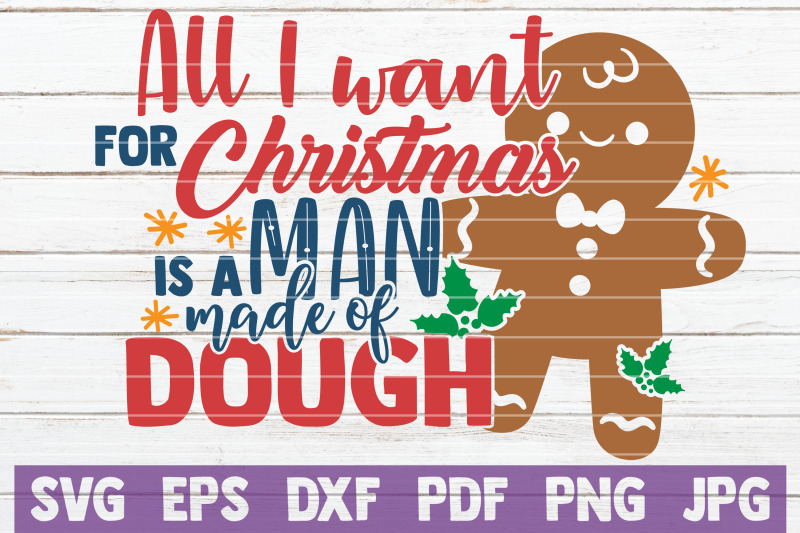 all-i-want-for-christmas-is-a-man-made-of-dough-svg-cut-file
