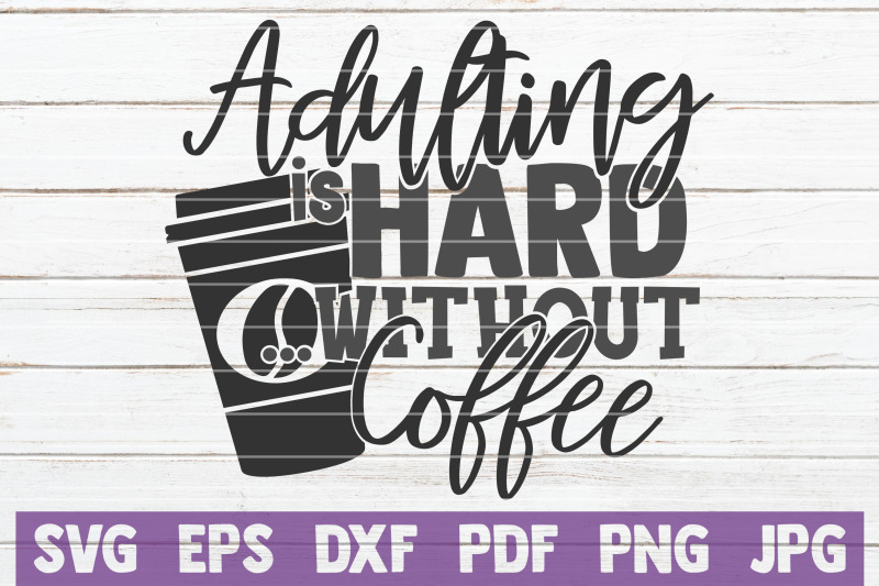 adulting-is-hard-without-coffee-svg-cut-file