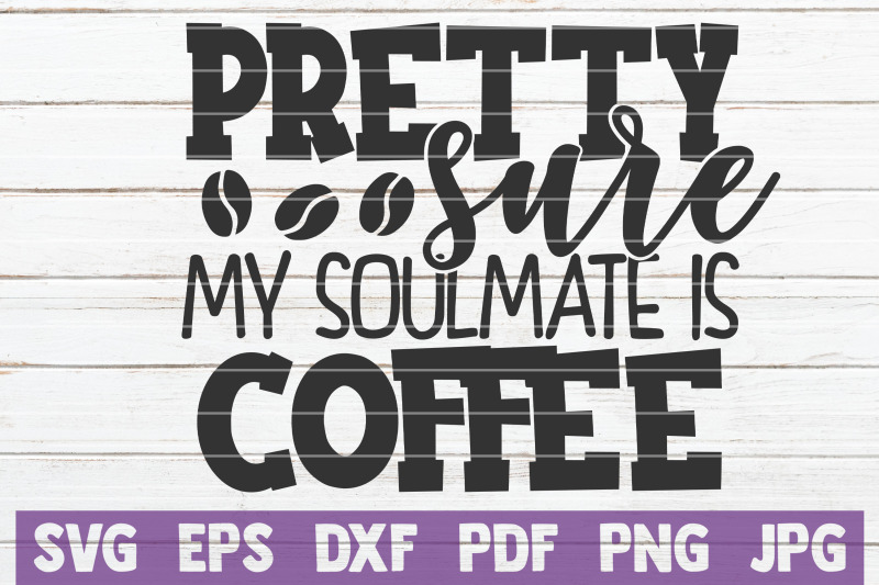 pretty-sure-my-soulmate-is-coffee-svg-cut-file