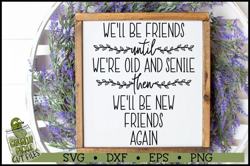 we-039-ll-be-friends-until-we-039-re-old-and-senile-svg